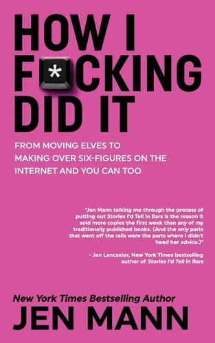 How I F*cking Did It From Moving Elves to Making Over Six-Figures on the Internet and You Can Too