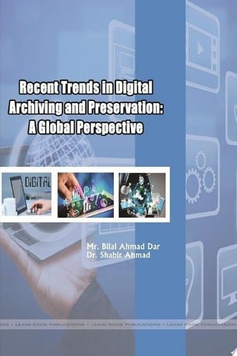 Recent Trends in Digital Archiving and Preservation: A Global Perspective