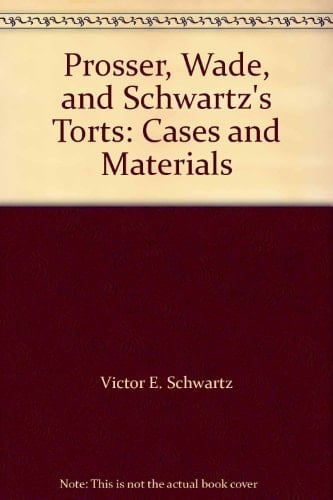 Prosser, Wade, and Schwartz's Torts: Cases and Materials (University Casebook Series)
