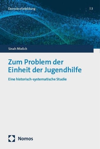 Zum Problem der Einheit der Jugendhilfe Eine historisch-systematische Studie