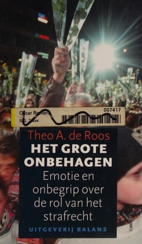 Het grote onbehagen emotie en onbegrip over de rol van het strafrecht
