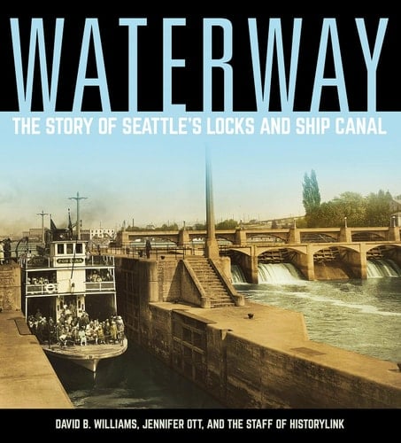 Waterway The Story of Seattle's Locks and Ship Canal