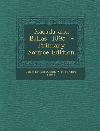 Naqada and Ballas. 1895 - Primary Source Edition
