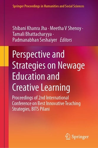 Perspective and Strategies on Newage Education and Creative Learning Proceedings of 2nd International Conference on Best Innovative Teaching Strategies, BITS Pilani