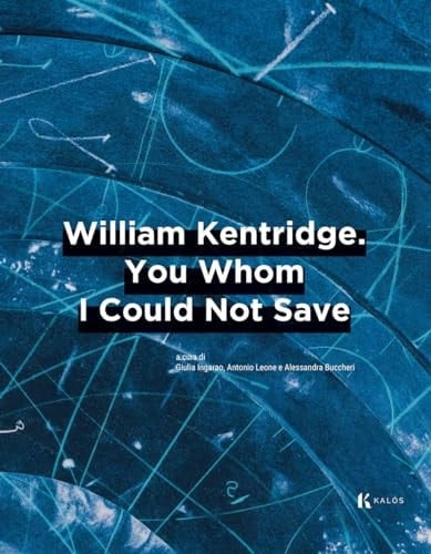 William Kentridge you whom I could not save