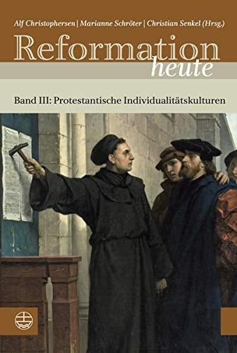 Reformation Heute: Band III: Protestantische Individualitatskulturen (German Edition)