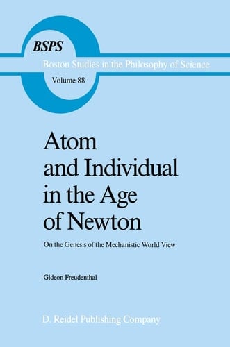 Atom and Individual in the Age of Newton On the Genesis of the Mechanistic World View