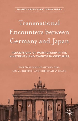 Transnational Encounters between Germany and Japan Perceptions of Partnership in the Nineteenth and Twentieth Centuries
