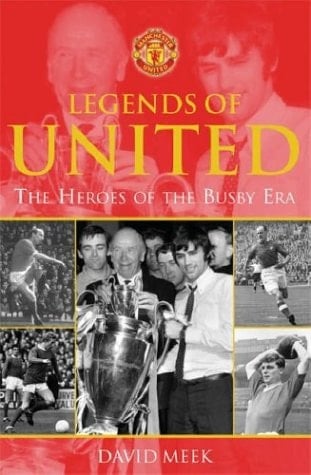 Legends of United The Heroes of the Busby Era