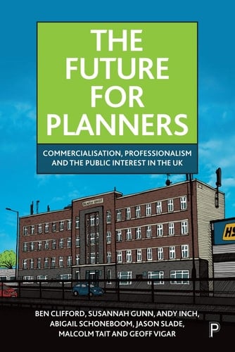 The Future for Planners Commercialisation, Professionalism and the Public Interest in the UK
