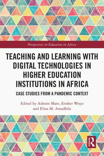 Teaching and Learning with Digital Technologies in Higher Education Institutions in Africa Case Studies from a Pandemic Context