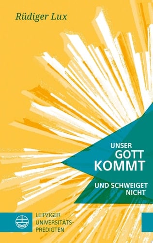 Unser Gott kommt und schweiget nicht Leipziger Universitätspredigten