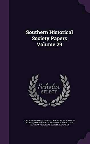 Southern Historical Society Papers Volume 29