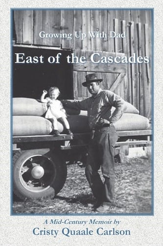 East of the Cascades Growing Up With Dad, A Mid-Century Memoir