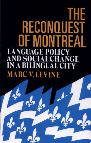 The Reconquest Of Montreal Language Policy and Social Change in a Bilingual City