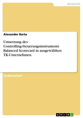 Umsetzung des Controlling-Steuerungsinstruments Balanced Scorecard in ausgewählten TK-Unternehmen