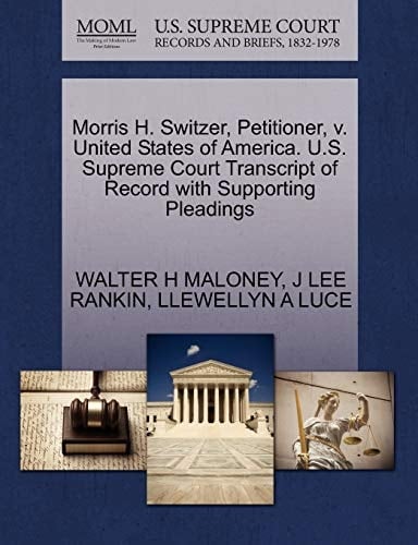 Morris H. Switzer, Petitioner, v. United States of America. U.S. Supreme Court Transcript of Record with Supporting Pleadings