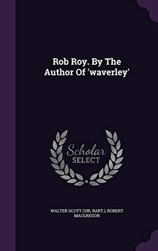 Rob Roy. By The Author Of 'waverley'
