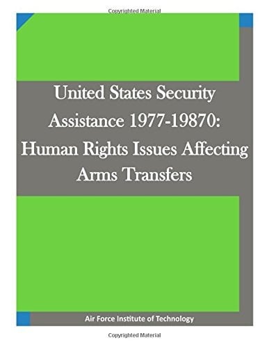 United States Security Assistance 1977-19870 Human Rights Issues Affecting Arms Transfers