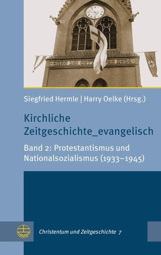 Kirchliche Zeitgeschichte_evangelisch Band 2: Protestantismus und Nationalsozialismus (1933-1945)