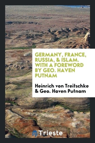 Germany, France, Russia, & Islam. with a Foreword by Geo. Haven Putnam
