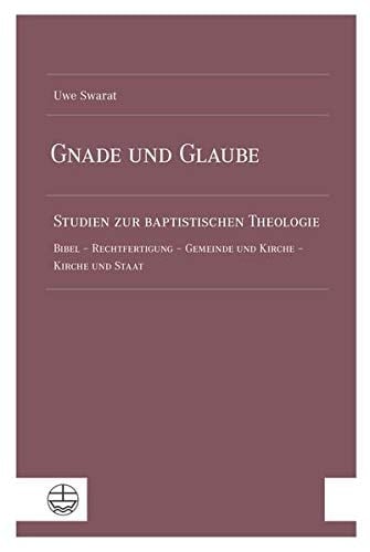 Gnade Und Glaube Studien Zur Baptistischen Theologie. Bibel - Rechtfertigung - Gemeinde Und Kirche - Kirche Und Staat