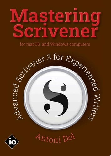 Mastering Scrivener Advanced Scrivener 3 for Experienced Writers