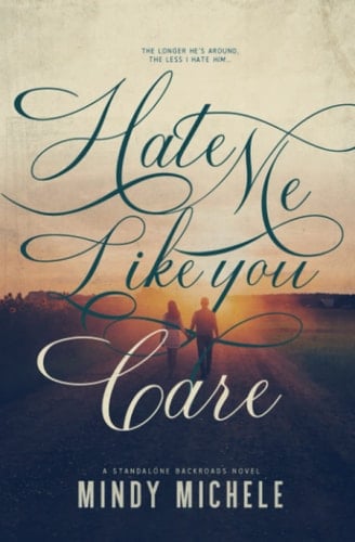 Hate Me Like You Care: A Small Town Enemies to Lovers Romance (The Backroads Standalone Novels)