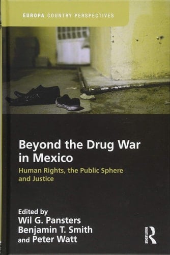 Beyond the Drug War in Mexico Human Rights, the Public Sphere and Justice