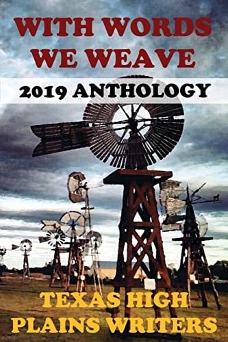 With Words We Weave Texas High Plains Writers 2019 Anthology