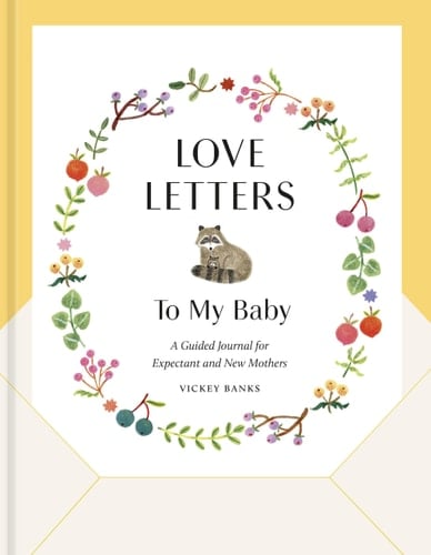 Love Letters to My Baby, Revised and Updated Edition A Guided Journal for Expectant and New Mothers