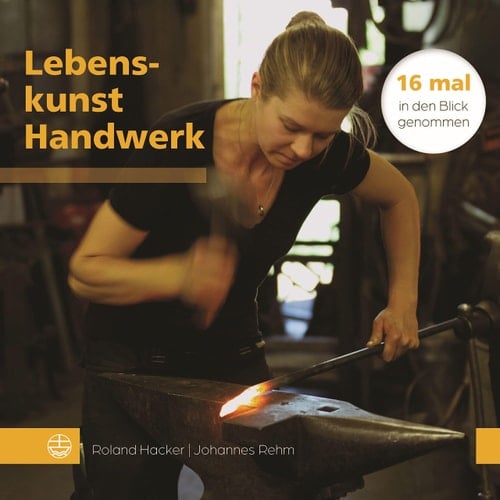 Lebenskunst Handwerk 16 mal in den Blick genommen
