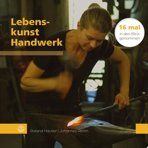 Lebenskunst Handwerk 16 mal in den Blick genommen