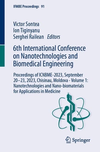 6th International Conference on Nanotechnologies and Biomedical Engineering Proceedings of ICNBME-2023, September 20–23, 2023, Chisinau, Moldova - Volume 1: Nanotechnologies and Nano-biomaterials for Applications in Medicine