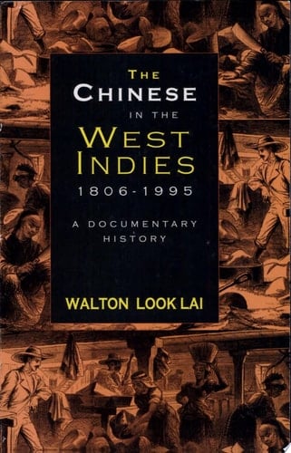 The Chinese in the West Indies, 1806-1995 A Documentary History