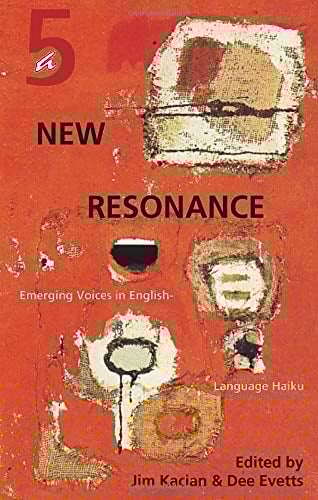 A New Resonance 5 Emerging Voices in English-Language Haiku