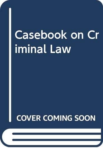 Elliott and Wood's Casebook on Criminal Law