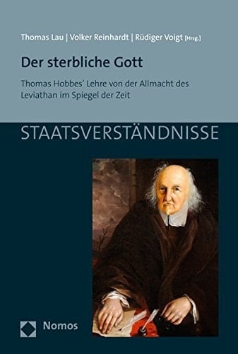 Der sterbliche Gott Thomas Hobbes' Lehre von der Allmacht des Leviathan im Spiegel der Zeit