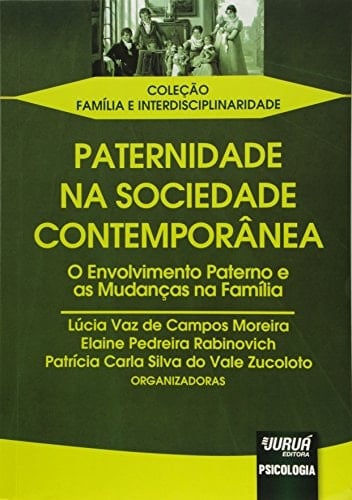 Paternidade na sociedade contemporânea o envolvimento paterno e as mudanças na família