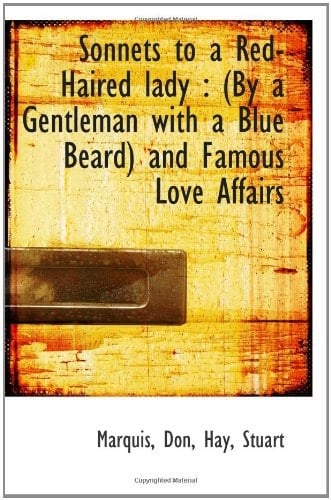 Sonnets to a Red-Haired lady : (By a Gentleman with a Blue Beard) and Famous Love Affairs
