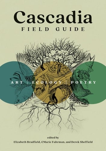 Cascadia Field Guide Art, Ecology, Poetry