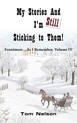 My Stories and I'm Still Sticking to Them! Fennimore...as I Remember. Volume IV