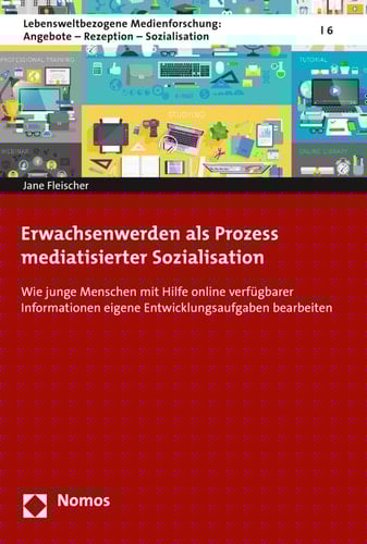 Erwachsenwerden als Prozess mediatisierter Sozialisation wie junge Menschen mit Hilfe online verfügbarer Informationen eigene Entwicklungsaufgaben bearbeiten