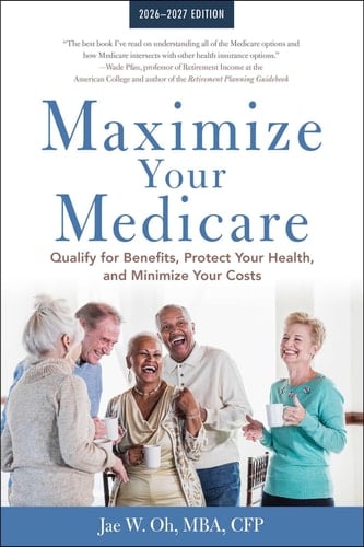 Maximize Your Medicare: 2026-2027 Qualify for Benefits, Protect Your Health, and Minimize Your Costs