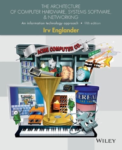The Architecture of Computer Hardware and System Software: An Information Technology Approach, 5th Edition