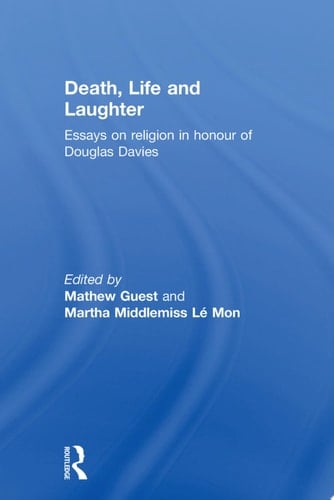 Death, Life and Laughter Essays on Religion in Honour of Douglas Davies