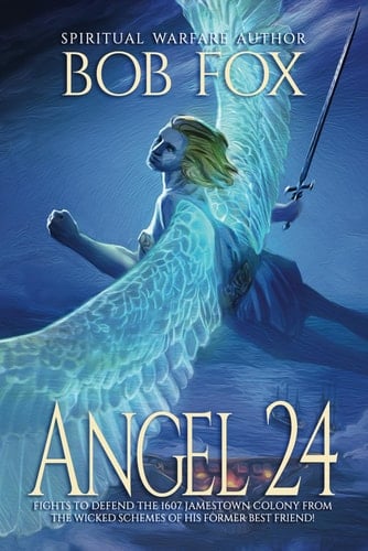 Angel 24 The Spiritual Warfare Between Angels and Demons in the 1607 Jamestown Colony of Virginia
