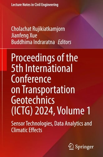 Proceedings of the 5th International Conference on Transportation Geotechnics (ICTG) 2024, Volume 1 Sensor Technologies, Data Analytics and Climatic Effects