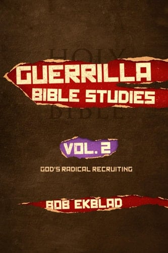 Guerrilla Bible Studies Volume 2, God's Radical Recruiting