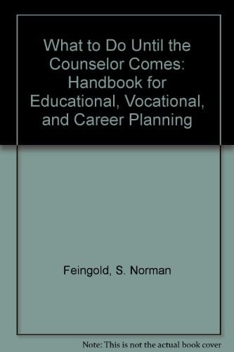What to Do Until the Counselor Comes A Handbook for Educational, Vocational, and Career Planning